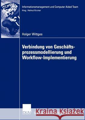 Verbindung Von Geschäftsprozessmodellierung Und Workflow-Implementierung Wittges, Holger 9783824483105 Deutscher Universitats Verlag