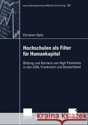 Hochschulen ALS Filter Für Humankapital: Bildung Und Karriere Von High Potentials in Den Usa, Frankreich Und Deutschland Opitz, Christian 9783824483273