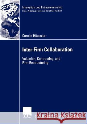 Inter-Firm Collaboration: Valuation, Contracting, and Firm Restructuring Harhoff Ph. D., Prof Dietmar 9783824483334