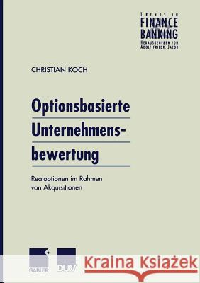 Optionsbasierte Unternehmensbewertung: Realoptionen Im Rahmen Von Akquisitionen Koch, Christian 9783824490127 Springer