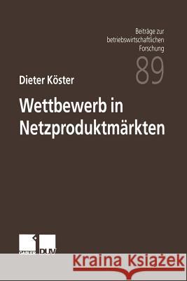 Wettbewerb in Netzproduktmärkten Köster, Dieter 9783824490141 Springer