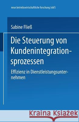 Die Steuerung Von Kundenintegrationsprozessen: Effizienz in Dienstleistungsunternehmen Fliess, Sabine 9783824490394