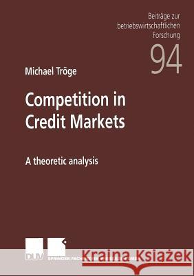 Competition in Credit Markets: A Theoretic Analysis Tröge, Michael 9783824490486 Springer