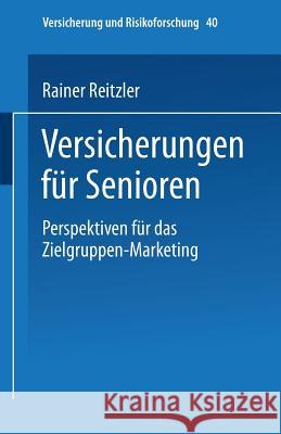 Versicherungen Für Senioren: Perspektiven Für Das Zielgruppen-Marketing Reitzler, Rainer 9783824490547 Deutscher Universitatsverlag