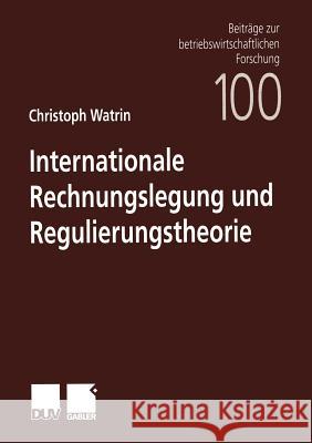 Internationale Rechnungslegung Und Regulierungstheorie Watrin, Christoph 9783824490646 Deutscher Universitats Verlag