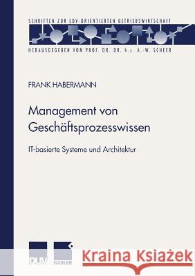 Management Von Geschäftsprozesswissen: It-Basierte Systeme Und Architektur Habermann, Frank 9783824490653 Springer