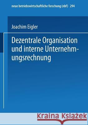 Dezentrale Organisation Und Interne Unternehmungsrechnung Joachim Eigler 9783824490783
