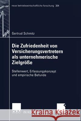 Die Zufriedenheit Von Versicherungsvertretern ALS Unternehmerische Zielgröße: Stellenwert, Erfassungskonzept Und Empirische Befunde Schmitz, Gertrud 9783824490974 Deutscher Universitatsverlag