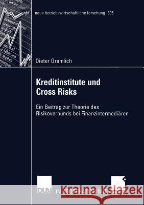 Kreditinstitute Und Cross Risks: Ein Beitrag Zur Theorie Des Risikoverbunds Bei Finanzintermediären Gramlich, Dieter 9783824491056 Deutscher Universitats Verlag
