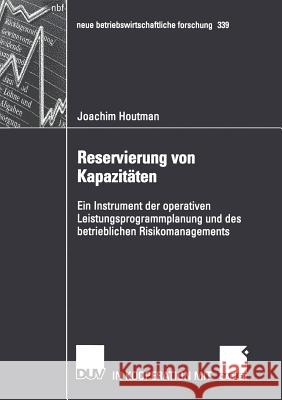 Reservierung Von Kapazitäten: Ein Instrument Der Operativen Leistungsprogrammplanung Und Des Betrieblichen Risikomanagements Isermann, Prof Dr Heinz 9783824491155