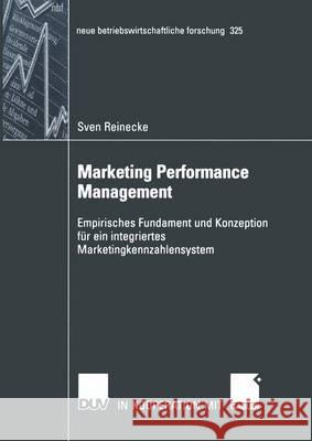 Marketing Performance Management: Empirisches Fundament Und Konzeption Für Ein Integriertes Marketingkennzahlensystem Reinecke, Sven 9783824491346 Deutscher Universitatsverlag