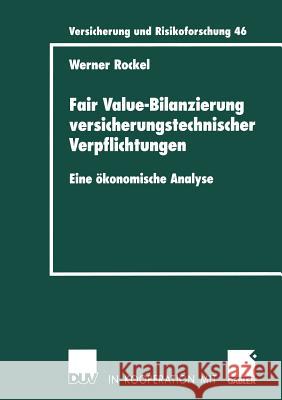 Fair Value-Bilanzierung Versicherungstechnischer Verpflichtungen: Eine Ökonomische Analyse Rockel, Werner 9783824491353 Deutscher Universitats Verlag