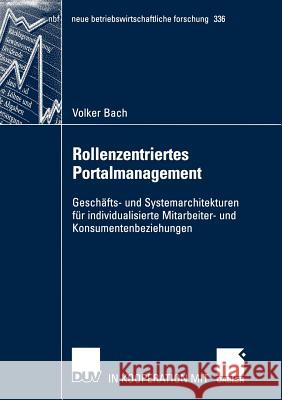Rollenzentriertes Portalmanagement: Geschäfts- Und Systemarchitekturen Für Individualisierte Mitarbeiter- Und Konsumentenbeziehungen Bach, Volker 9783824491469