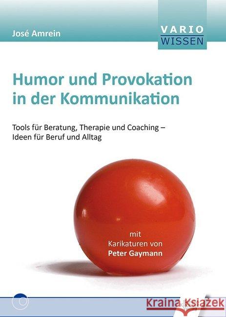 Humor und Provokation in der Kommunikation : Tools für Beratung, Therapie und Coaching - Ideen für Beruf und Alltag Amrein, José 9783824812387 Schulz-Kirchner