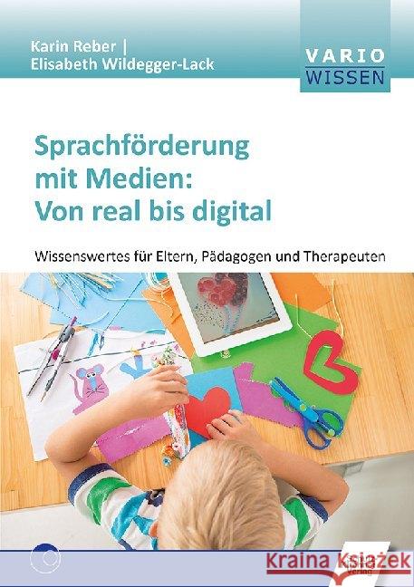 Sprachförderung mit Medien: Von real bis digital : Wissenswertes für Eltern, Pädagogen und Therapeuten Reber, Karin; Wildegger-Lack, Elisabeth 9783824812646 Schulz-Kirchner