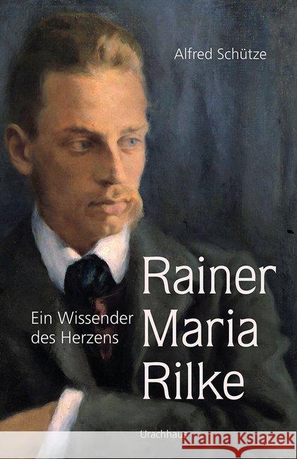 Rainer Maria Rilke : Ein Wissender des Herzens Schütze, Alfred 9783825151041
