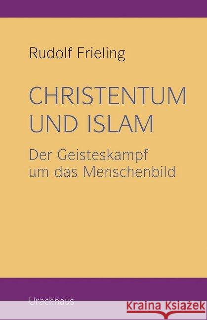 Christentum und Islam : Der Geisteskampf um das Menschenbild Frieling, Rudolf 9783825151423 Urachhaus