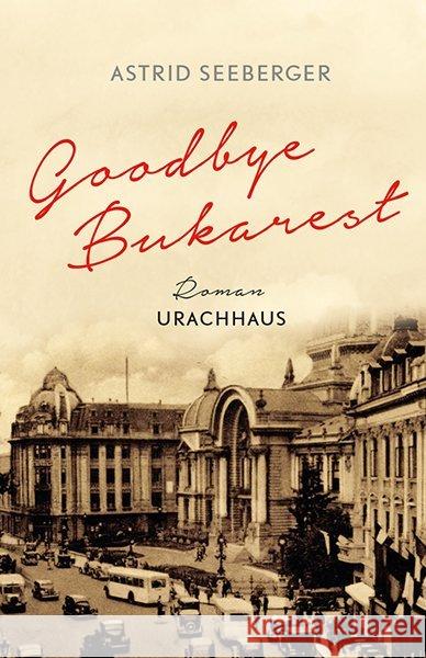 Goodbye, Bukarest : Roman Seeberger, Astrid 9783825152307