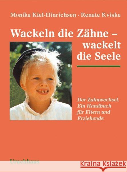 Wackeln die Zähne - wackelt die Seele : Der Zahnwechsel. Ein Handbuch für Eltern und Erziehende Kiel-Hinrichsen, Monika Kviske, Renate  9783825172978 Urachhaus