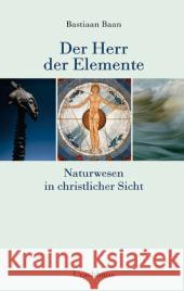 Der Herr der Elemente : Naturwesen in christlicher Sicht Baan, Bastiaan   9783825175337
