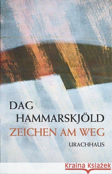 Zeichen am Weg : Das spirituelle Tagebuch des UN-Generalsekretärs Hammarskjöld, Dag 9783825177706 Urachhaus