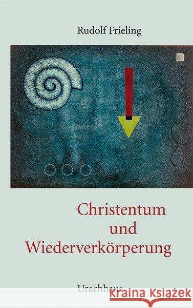 Christentum und Wiederverkörperung Frieling, Rudolf 9783825177812