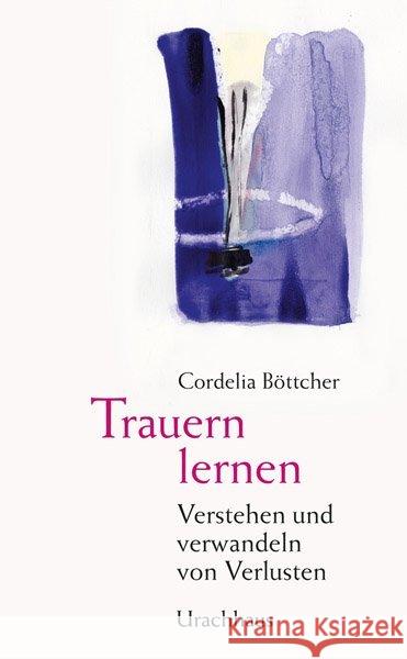 Trauern lernen : Verstehen und verwandeln von Verlusten Böttcher, Cordelia 9783825178437