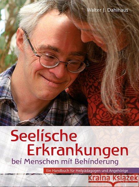 Seelische Erkrankungen bei Menschen mit Behinderung : Ein Handbuch für Heilpädagogen und Angehörige Dahlhaus, Walter J. 9783825180140