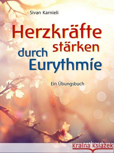 Herzkräfte stärken durch Eurythmie : Ein Übungsbuch Karnieli, Sivan 9783825180157 Urachhaus