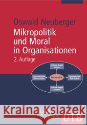 Mikropolitik und Moral in Organisationen : Herausforderung der Ordnung Neuberger, Oswald   9783825227432