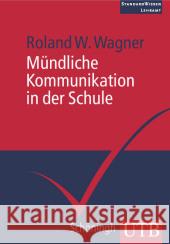 Mündliche Kommunikation in der Schule Wagner, Roland W.   9783825228101