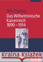 Das Wilhelminische Kaiserreich 1890-1914 Freytag, Nils 9783825228927