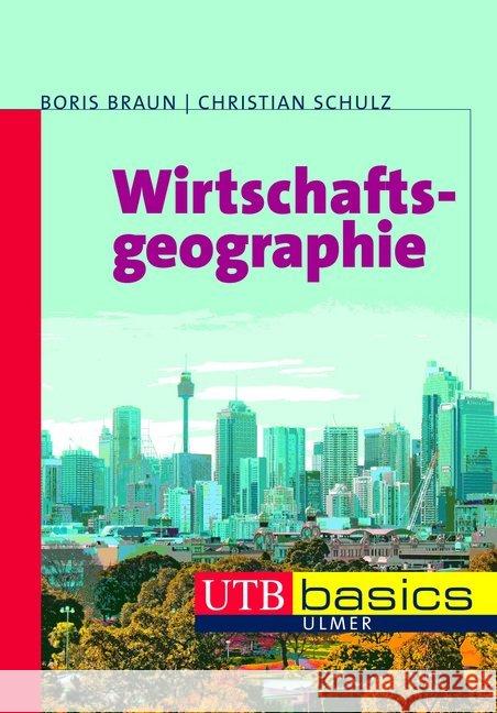 Wirtschaftsgeographie Braun, Boris; Schulz, Christian 9783825236410 Ulmer (Eugen)