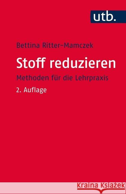 Stoff reduzieren : Methoden für die Lehrpraxis Ritter-Mamczek, Bettina 9783825244620 Budrich