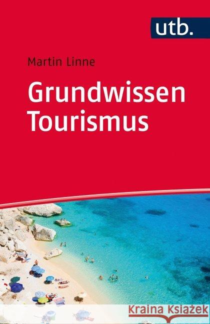 Grundwissen Tourismus : Was Sie vor Vorlesungsbeginn wissen sollten Linne, Martin 9783825245467