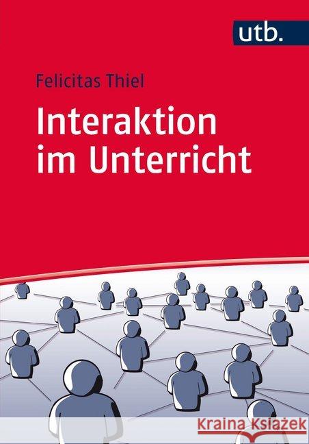 Interaktion im Unterricht : Ordnungsmechanismen und Störungsdynamiken Thiel, Felicitas 9783825245719