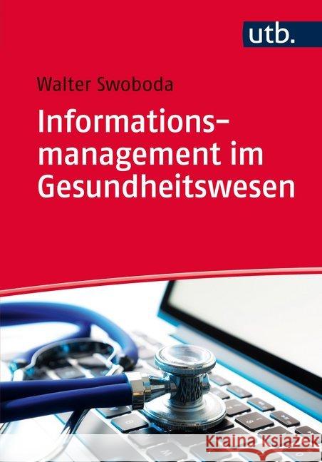 Informationsmanagement im Gesundheitswesen Swoboda, Walter 9783825246716 UVK Lucius