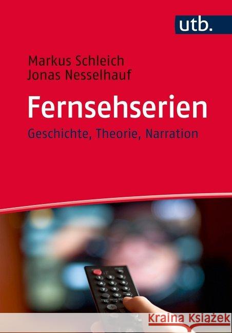 Fernsehserien : Geschichte, Theorie, Narration Schleich, Markus; Nesselhauf, Jonas 9783825246822