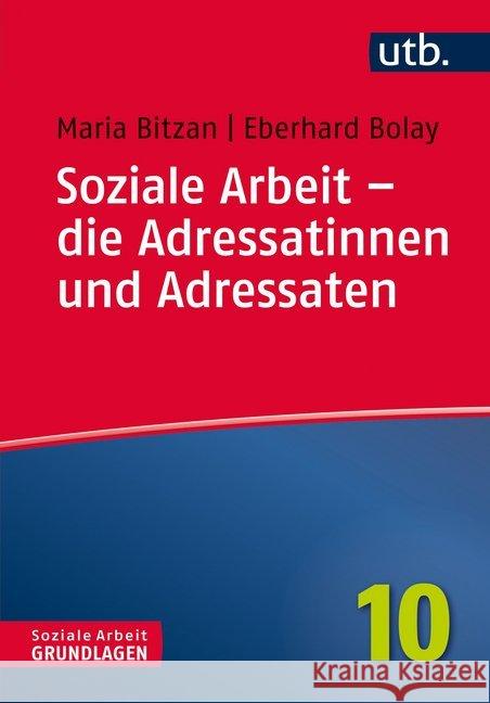 Soziale Arbeit - die Adressatinnen und Adressaten : Theoretische Klärung und Handlungsorientierung Bitzan, Maria; Bolay, Eberhard 9783825246860