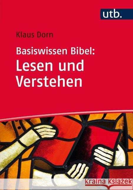 Basiswissen Bibel: Lesen und Verstehen : Das Alte und Neue Testament auslegen Dorn, Klaus 9783825247478