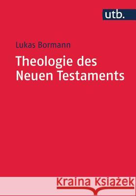 Theologie Des Neuen Testaments: Grundlinien Und Wichtigste Ergebnisse Der Internationalen Forschung Bormann, Lukas 9783825248383