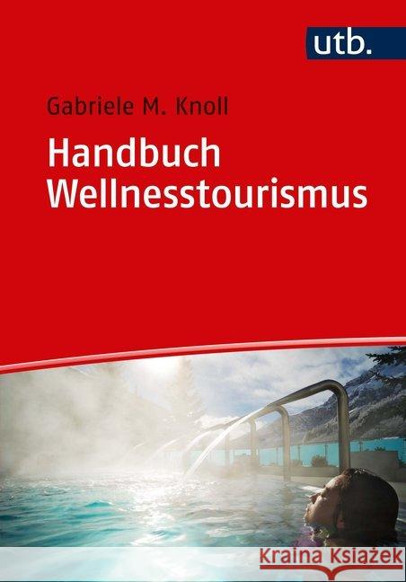 Handbuch Wellnesstourismus : Für Ausbildung und Praxis Knoll, Gabriele M. 9783825249137 UVK Lucius