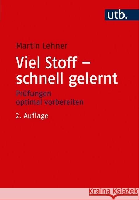 Viel Stoff - schnell gelernt : Prüfungen optimal vorbereiten Lehner, Martin 9783825249892