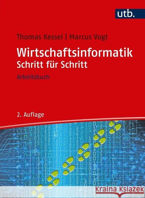 Wirtschaftsinformatik Schritt für Schritt : Arbeitsbuch Kessel, Thomas; Vogt, Marcus 9783825250317