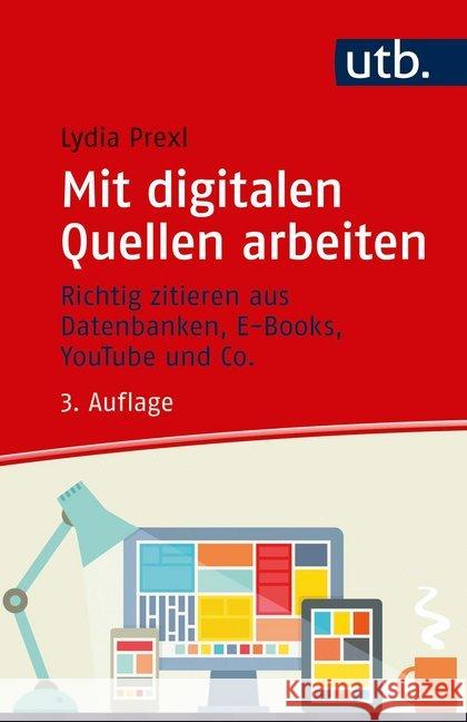 Mit digitalen Quellen arbeiten : Richtig zitieren aus Datenbanken, E-Books, YouTube und Co. Prexl, Lydia 9783825250720 Schöningh