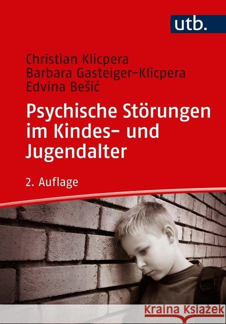 Psychische Störungen im Kindes- und Jugendalter Klicpera, Christian; Gasteiger-Klicpera, Barbara 9783825251529 UTB