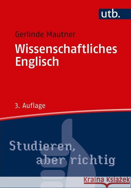 Wissenschaftliches Englisch : Stilsicher Schreiben in Studium und Wissenschaft Mautner, Gerlinde 9783825252199 UTB