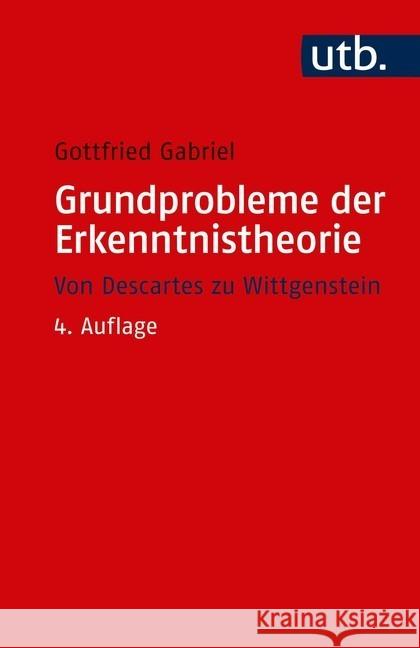 Grundprobleme der Erkenntnistheorie : Von Descartes zu Wittgenstein Gabriel, Gottfried 9783825252212