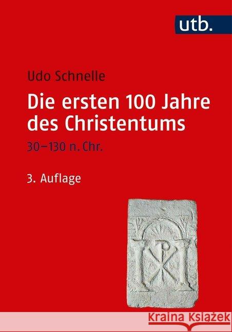 Die ersten 100 Jahre des Christentums 30-130 n. Chr. : Die Entstehungsgeschichte einer Weltreligion Schnelle, Udo 9783825252298 UTB
