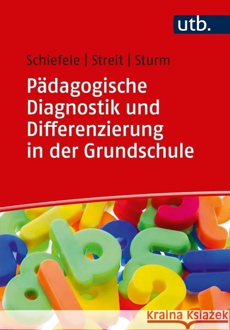 Pädagogische Diagnostik und Differenzierung in der Grundschule : Mathe und Deutsch inklusiv unterrichten Schiefele, Christoph; Streit, Christine; Sturm, Tanja 9783825252502 UTB